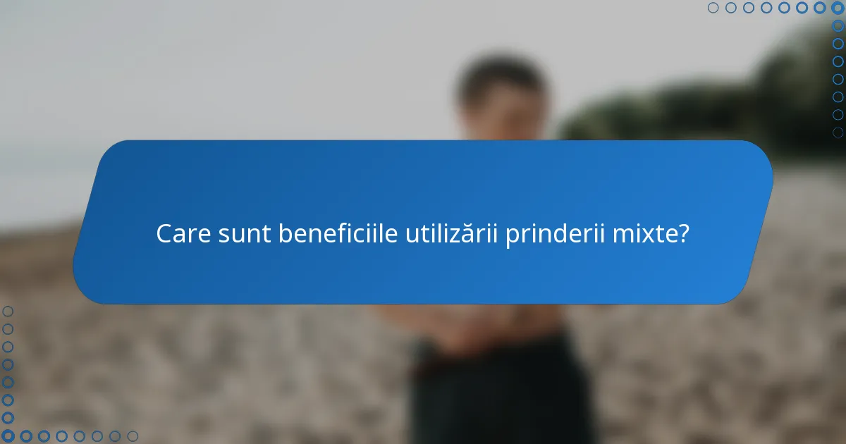 Care sunt beneficiile utilizării prinderii mixte?