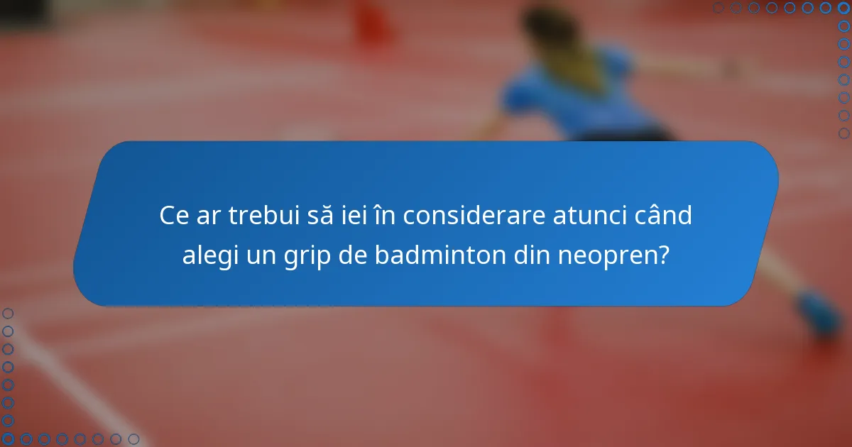 Ce ar trebui să iei în considerare atunci când alegi un grip de badminton din neopren?