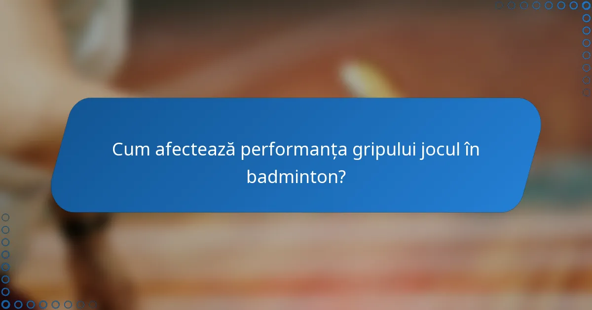 Cum afectează performanța gripului jocul în badminton?