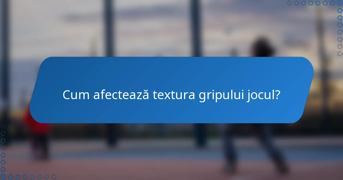 Cum afectează textura gripului jocul?