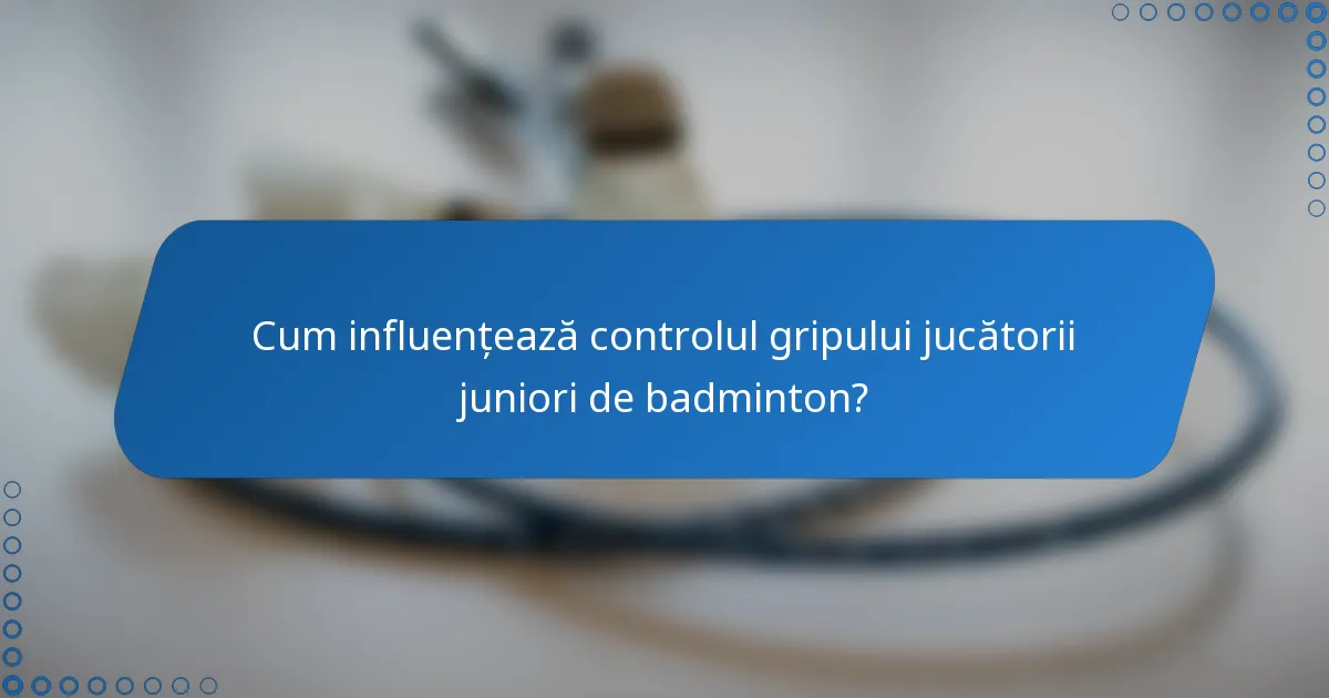 Cum influențează controlul gripului jucătorii juniori de badminton?